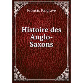 

Книга Histoire des Anglo-Saxons