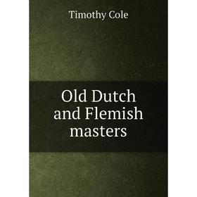 

Книга Old Dutch and Flemish masters