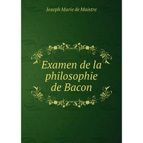 

Книга Examen de la philosophie de Bacon