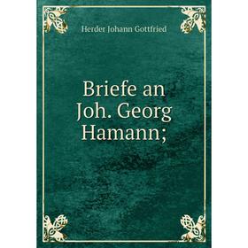 

Книга Briefe an Joh. Georg Hamann;