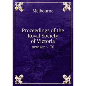 

Книга Proceedings of the Royal Society of Victoria new ser. v. 30
