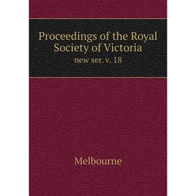 

Книга Proceedings of the Royal Society of Victoria new ser. v. 18