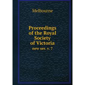 

Книга Proceedings of the Royal Society of Victoria new ser. v. 7