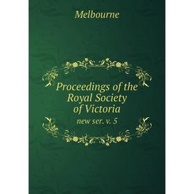 

Книга Proceedings of the Royal Society of Victoria new ser. v. 5