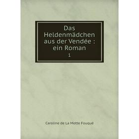 

Книга Das Heldenmädchen aus der Vendée: ein Roman 1