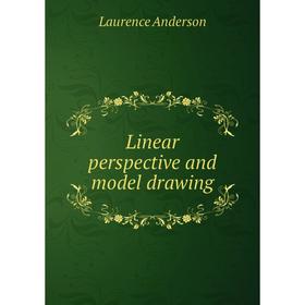 

Книга Linear perspective and model drawing