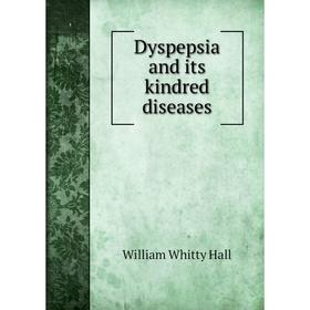

Книга Dyspepsia and its kindred diseases