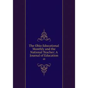 

Книга The Ohio Educational Monthly and the National Teacher: A Journal of Education 48