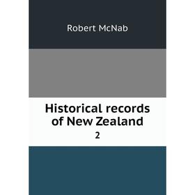 

Книга Historical records of New Zealand 2