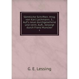

Книга Sämtliche Schriften. Hrsg. von Karl Lachmann. 3., Auf's neue durchgesehene und verm. Aufl., besorgt durch Franz Muncker 8