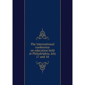 

Книга The International conference on education held at Philadelphia, July 17 and 18