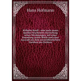 

Книга Wilhelm Hauff eine nach neuen Quellen bearbeitete Darstellung seines Werdeganges