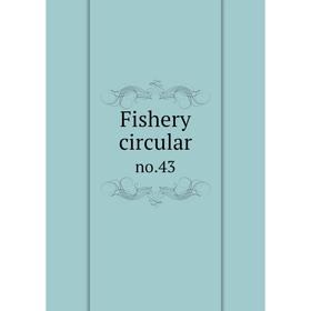 

Книга Fishery circular no.43