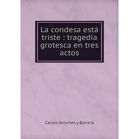 

Книга La condesa está triste: tragedia grotesca en tres actos