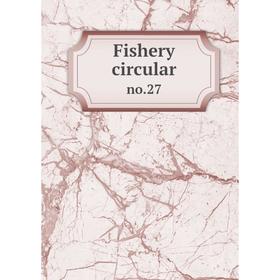 

Книга Fishery circular no.27