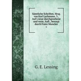 

Книга Sämtliche Schriften. Hrsg. von Karl Lachmann. 3., Auf's neue durchgesehene und verm. Aufl., besorgt durch Franz Muncker 6