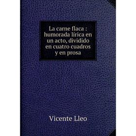 

Книга La carne flaca: humorada lírica en un acto, dividido en cuatro cuadros y en prosa