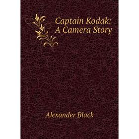 

Книга Captain Kodak: A Camera Story