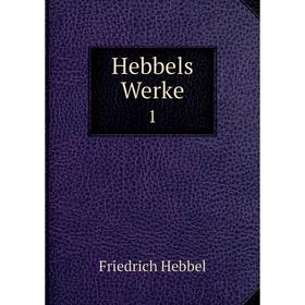 

Книга Hebbels Werke 1