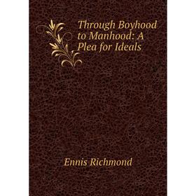 

Книга Through Boyhood to Manhood: A Plea for Ideals