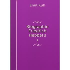 

Книга Biographie Friedrich Hebbel's 1