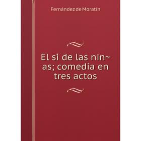 

Книга El sí de las niñas; comedia en tres actos