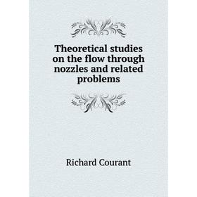 

Книга Theoretical studies on the flow through nozzles and related problems