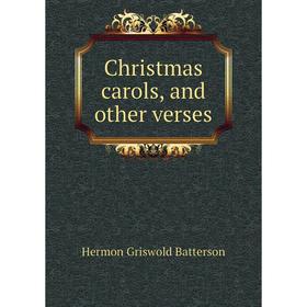 

Книга Christmas carols, and other verses