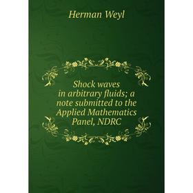 

Книга Shock waves in arbitrary fluids; a note submitted to the Applied Mathematics Panel, NDRC