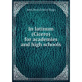 

Книга In latinum (Cicero) for academies and high schools