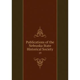 

Книга Publications of the Nebraska State Historical Society 19