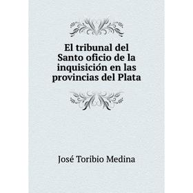 

Книга El tribunal del Santo oficio de la inquisición en las provincias del Plata