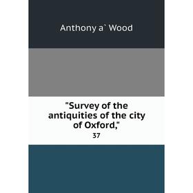 

Книга Survey of the antiquities of the city of Oxford, 37