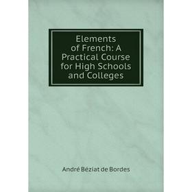 

Книга Elements of French: A Practical Course for High Schools and Colleges