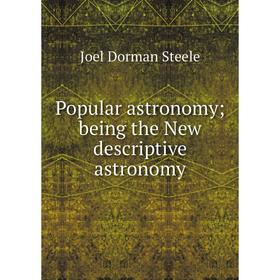 

Книга Popular astronomy; being the New descriptive astronomy