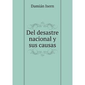 

Книга Del desastre nacional y sus causas
