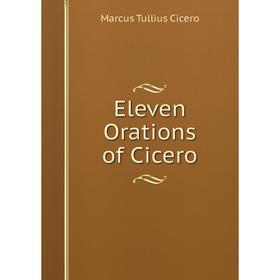 

Книга Eleven Orations of Cicero