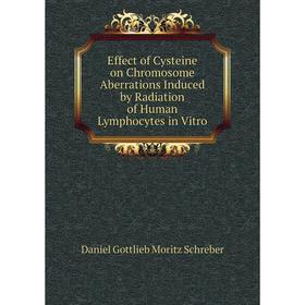 

Книга Effect of Cysteine on Chromosome Aberrations Induced by Radiation of Human Lymphocytes in Vitro