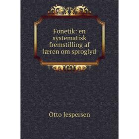 

Книга Fonetik: en systematisk fremstilling af læren om sproglyd