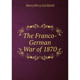 

Книга The Franco-German War of 1870