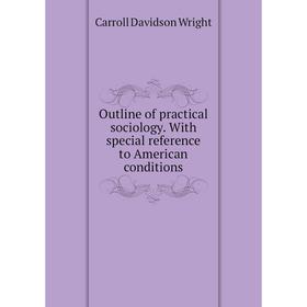 

Книга Outline of practical sociology With special reference to American conditions