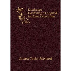 

Книга Landscape Gardening as Applied to Home Decoration
