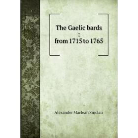 

Книга The Gaelic bards: from 1715 to 1765