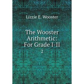 

Книга The Wooster Arithmetic: For Grade I-II 2