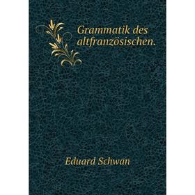 

Книга Grammatik des altfranzösischen.