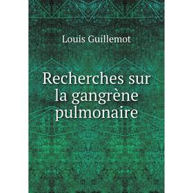 

Книга Recherches sur la gangrène pulmonaire