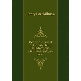 

Книга Ode on the arrival of the potentates in Oxford, and Judicium regale, an ode