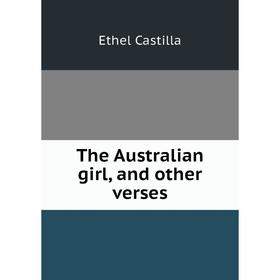 

Книга The Australian girl, and other verses