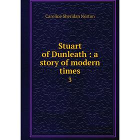 

Книга Stuart of Dunleath: a story of modern times 3