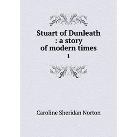 

Книга Stuart of Dunleath: a story of modern times 1